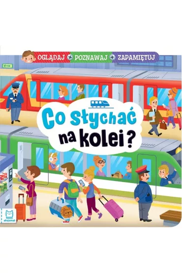 CO SYCHA NA KOLEI  OGLDAJ, POZNAWAJ, ZAPAMITUJ - Anna Podgrska