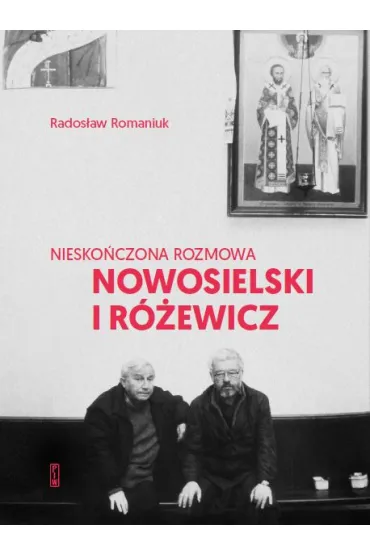 Niesko�czona rozmowa. Nowosielski i R�ewicz - Rados�aw Romaniuk