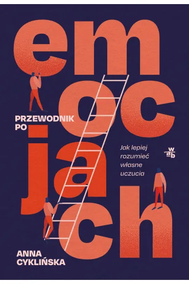 Przewodnik po emocjach. Jak lepiej rozumie� w�asne uczucia - Anna  Cykli�ska
