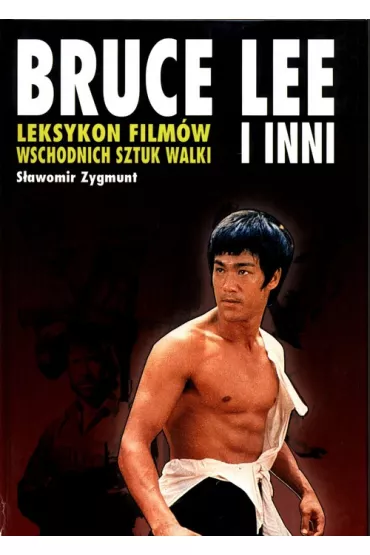 Leksykon film�w wschodnich sztuk walki Bruce Lee.. - Zygmunt S�awomir