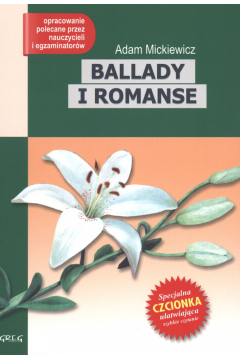 Ballady i romanse. Wydanie z opracowaniem i streszczeniem