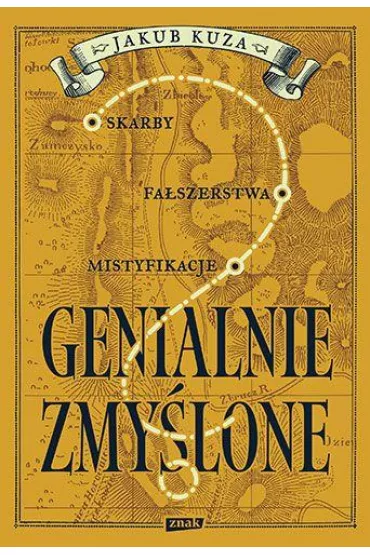 Genialnie zmylone? Skarby, faszerstwa, mistyfikacje - Jakub Kuza