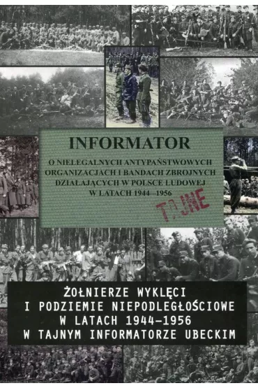 Informator o nielegalnych antypa�stwowych organizacjach i bandach zbrojnych dzia�aj�cych w Polsce Ludowej w Latak 1944-1956 - Aldona Rymsza, Antoni Rymsza