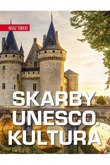 Skarby UNESCO. Kultura. Nasz �wiat - Monika Karolczuk