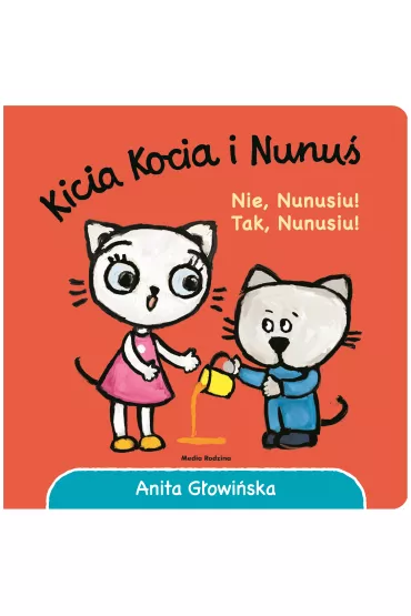 Kicia Kocia i Nunu�. Nie, Nunusiu! Tak, Nunusiu! - Anita G�owi�ska