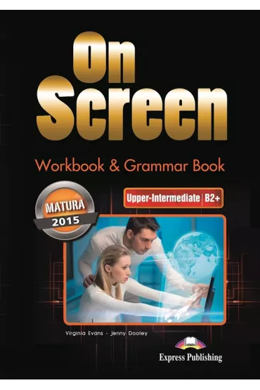 On Screen. Upper-Intermediate. J�zyk angielski. Poziom B2+. Workbook & Grammar Book. Zeszyt �wicze� dla liceum i technikum (Matura 2015) - Jenny Dooley, Virginia Evans
