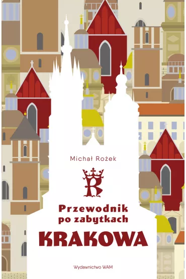Przewodnik po zabytkach Krakowa - Micha Roek