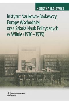 Instytut Naukowo-Badawczy Europy Wschodniej oraz Szkoa Nauk Politycznych w Wilnie (1930-1939)