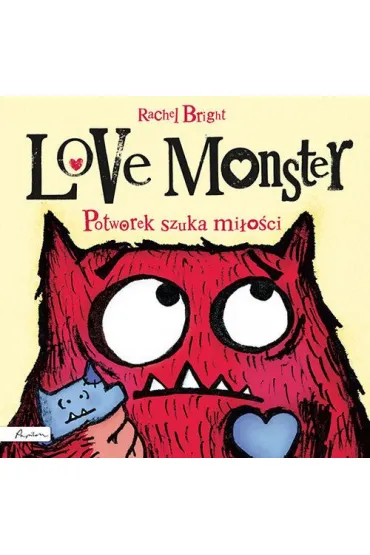 Love Monster. Potworek szuka mi�o�ci - Rachel Bright