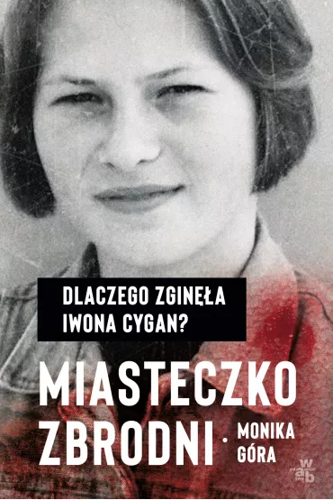 Miasteczko zbrodni dlaczego zgin�a iwona cygan - Monika G�ra