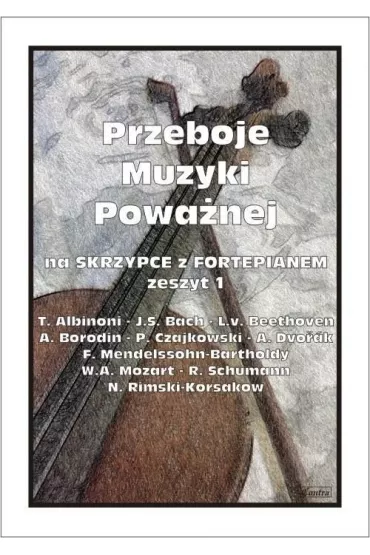 Przeboje muzyki powa�nej na skrzypce z fortepianem. Zeszyt 1 - M Ko��owicz