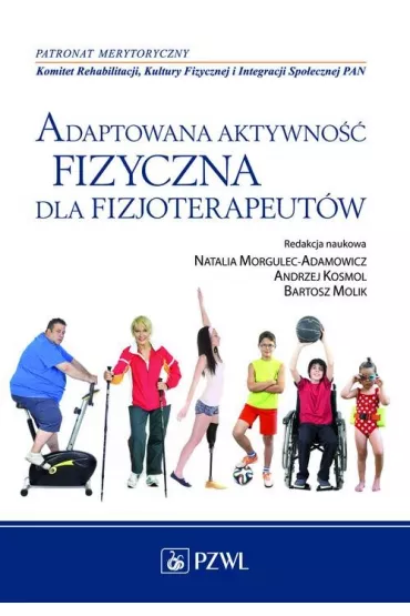 Adaptowana aktywno�� fizyczna dla fizjoterapeut�w - Natalia Morgulec-Adamowicz, Bartosz Molik, Andrzej Kosmol