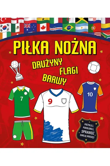 Pi�ka no�na. Dru�yny, flagi, barwy - Dan  Crisp