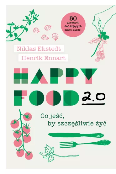 Happy Food 2.0. Co je��, by szcz�liwie �y� - Henrik Ennart, Niklas Ekstedt