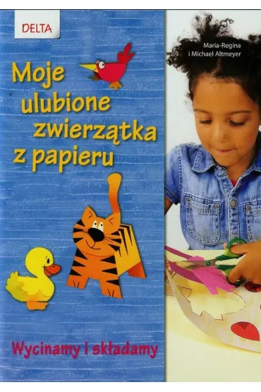 MOJE ULUBIONE ZWIERZATKA WYCINANKI-DELTA * * - Altmeyer Maria-Regina, Michael Altmeyer