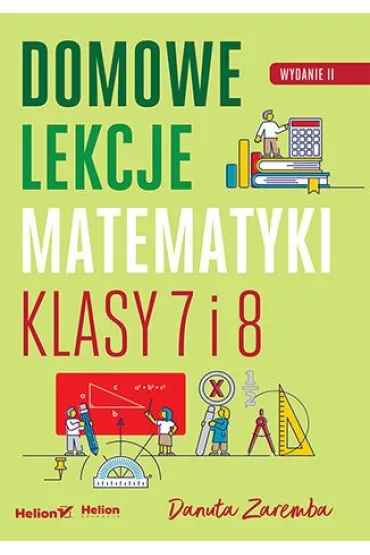 Domowe lekcje matematyki. Klasy 7 i 8 - Danuta Zaremba