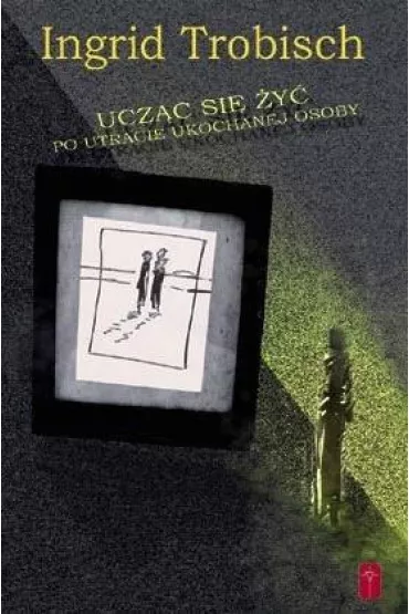 Ucz�c si� �y� po utracie ukochanej osoby - Ingrid Trobisch-Youngdale