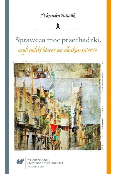 Sprawcza moc przechadzki, czyli polski literat we w�oskim mie�cie - Aleksandra Achtelik
