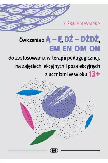 �wiczenia z � � d� d�d� em en om on do zastosowania w terapii pedagogicznej na zaj�ciach lekcyjnych i pozalekcyjnych z uczniami w wieku 13+ - El�bieta Suwalska