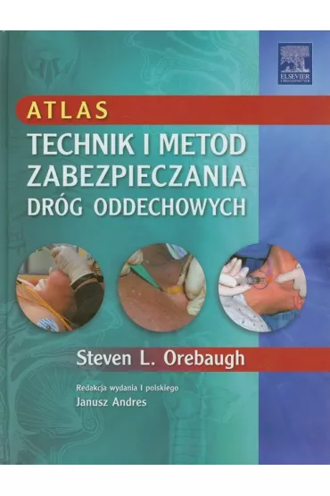Atlas technik i metod zabezpieczania dr�g oddechowych - Steven L. Orebaugh