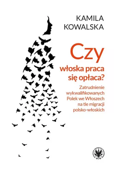 Czy w�oska praca si� op�aca? Zatrudnianie wykwalifikowanych Polek we W�oszech na tle migracji - Kamila Kowalska