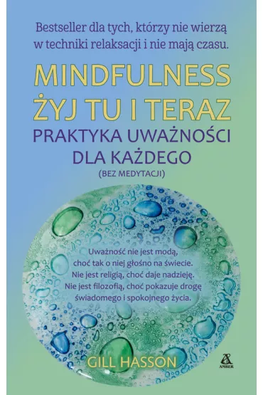 Mindfulness �yj tu i teraz praktyka uwa�no�ci dla ka�dego - Gill Hasson