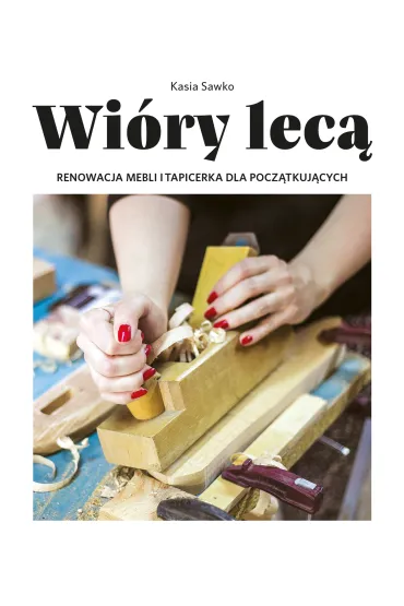 Wi�ry lec�. Renowacja mebli i tapicerka dla pocz�tkuj�cych