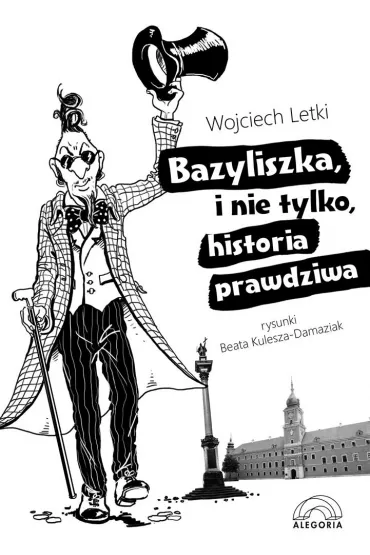 Bazyliszka i nie tylko, historia prawdziwa - Wojciech Letki