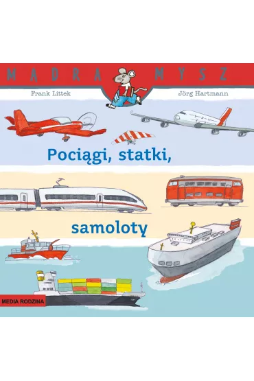 M�dra mysz - Maszyny i pojazdy. Poci�gi, statki, samoloty - Frank Littek