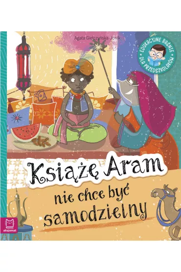 Ksi��� Aram nie chce by� samodzielny. Edukacyjne ba�nie dla przedszkolak�w - Agata  Gie�czy�ska-Jonik
