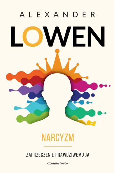 Narcyzm. Zaprzeczenie prawdziwemu JA - Alexander Lowen