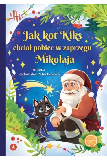 Jak kot Kiks chcia� pobiec w zaprz�gu Miko�aja - Aldona  Radomska-Paluchowska