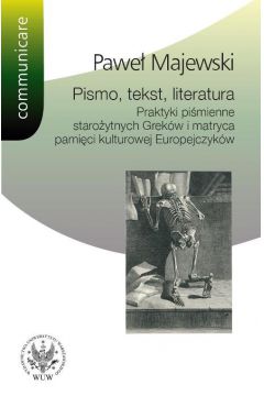 Pismo tekst literatura Praktyki pimienne staroytnych Grekw i matryca pamici kulturowej Europe