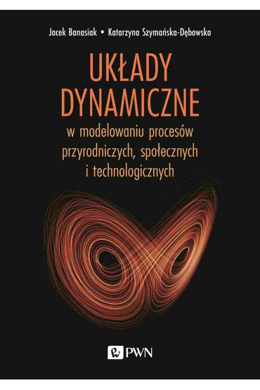 Układy dynamiczne w modelowaniu procesów przyrodniczych, społecznych i technologicznych