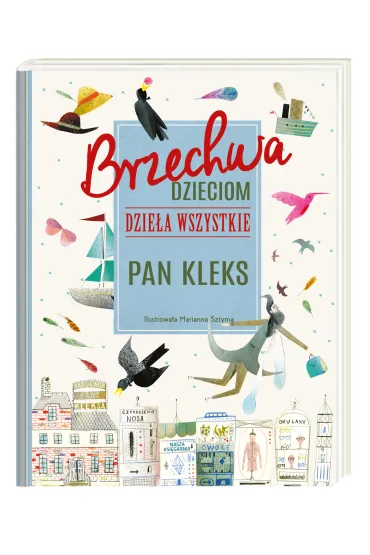 Brzechwa dzieciom. Dzie�a wszystkie. Pan Kleks. Tom 1-3: Akademia pana Kleksa, Przygody pana Kleksa, Tryumf pana Kleksa - Jan Brzechwa, Marianna Sztyma