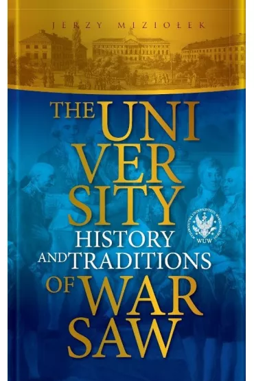 The University of Warsaw. History and Traditions - Jerzy Mizio�ek