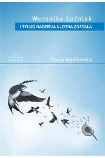 I tylko nadzieja ulotna zosta� (tomik poezji) - Weronika �u�niak