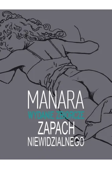Zapach Niewidzialnego - wydanie zbiorcze - Milo Manara