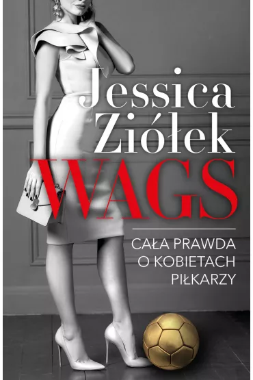 WAGS. Ca�a prawda o kobietach pi�karzy - Jessica  Zi�ek