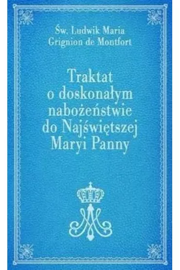 Traktat o doskona�ym nabo�e�stwie do NMP - Ludwik Maria Grignion de Montfort