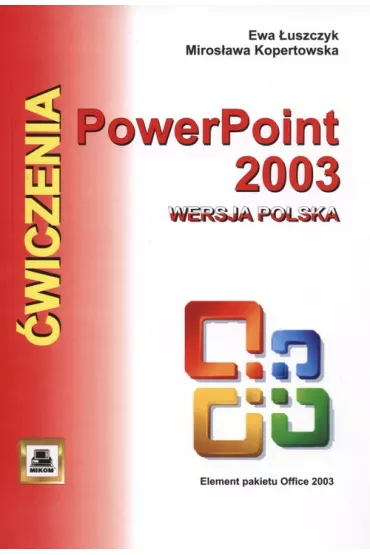 PowerPoint 2003 wersja polska. �wiczenia - Ewa �uszczyk, Miros�awa Kopertowska