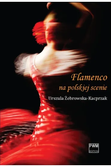Flamenco na polskiej scenie PWM - Urszula �ebrowska-Kacprzak