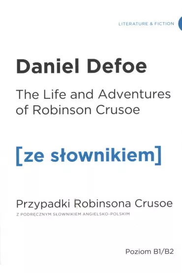 The Life and Adventures of Robinson Crusoe. Przypadki Robinsona Crusoe z podr�cznym s�ownikiem angielsko-polskim. Poziom B1/B2 - Daniel Defoe