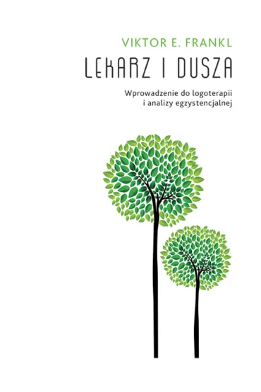 Lekarz i dusza. Wprowadzenie do logoterapii i analizy egzystencjalnej - Viktor Emil Frankl