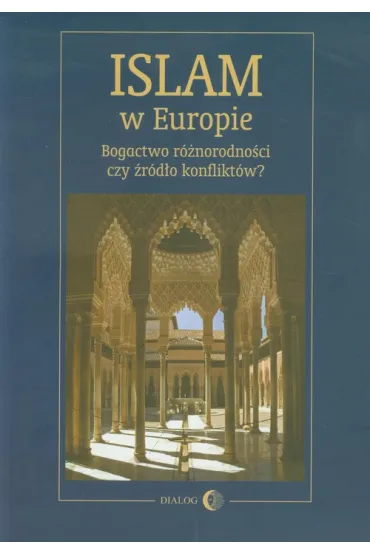 Islam w Europie. Bogactwo r�norodno�ci czy �r�d�o konflikt�w? - Marta Widy-Behiesse, W�adys�aw �akowski