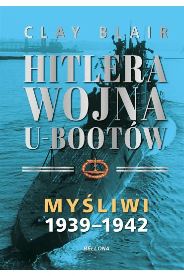 My�liwi 1939-1942. Hitlera wojna U-Boot�w. Tom 1 - Clay Blair
