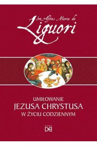 Umi�owanie Jezusa Chrystusa w �yciu codziennym - Alfons �w Liguori