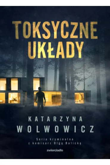 Toksyczne uk�ady. Seria kryminalna z komisarz Olg� Balick�. Tom 3 - Katarzyna  Wolwowicz