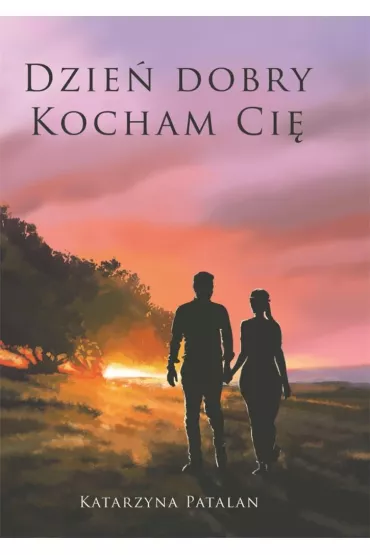Dzie� dobry, kocham ci� - Katarzyna Patalan