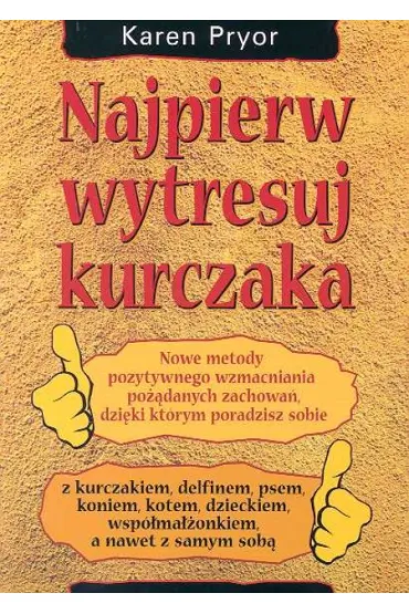 Najpierw wytresuj kurczaka - Karen Pryor